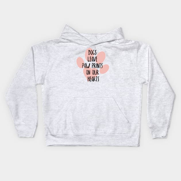 Dogs leave paw prints on our hearts, Dog lover, Dog mom and dog dad Kids Hoodie by ArtfulTat